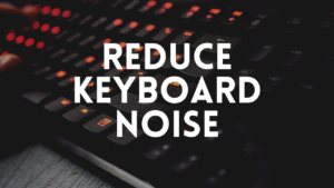 how to stop mic from picking up keyboard noise
