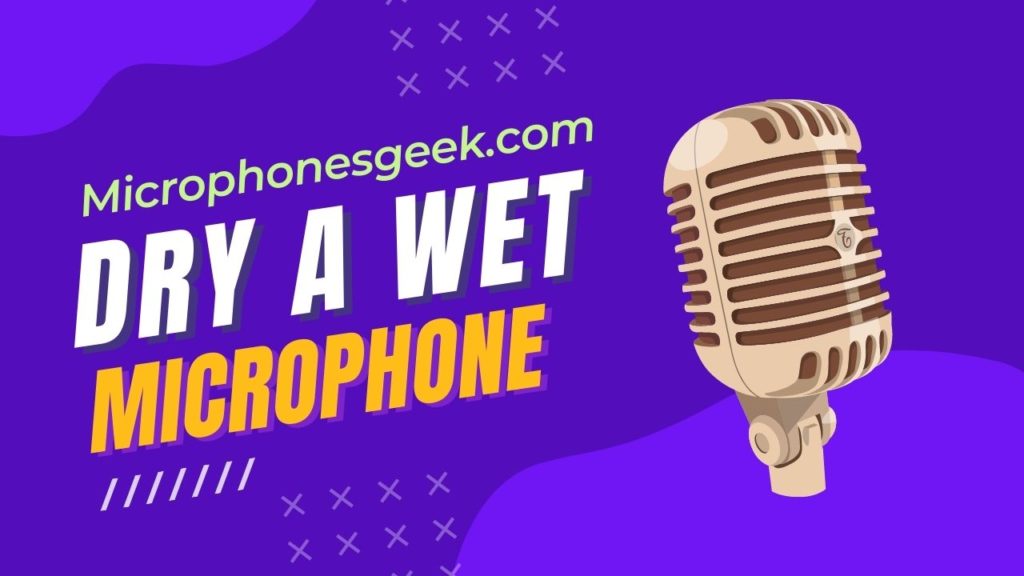 how to dry out a wet microphone