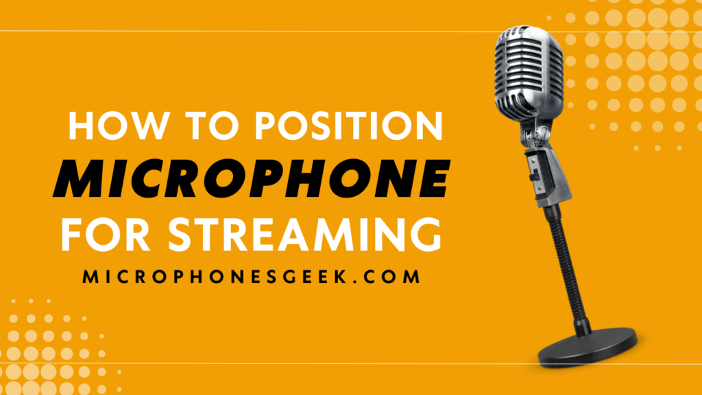 how to position microphone for streaming