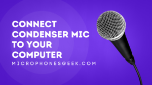 How to Connect Condenser Mic to Computer