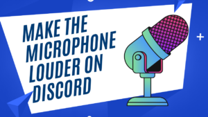 How to make the microphone louder on Discord