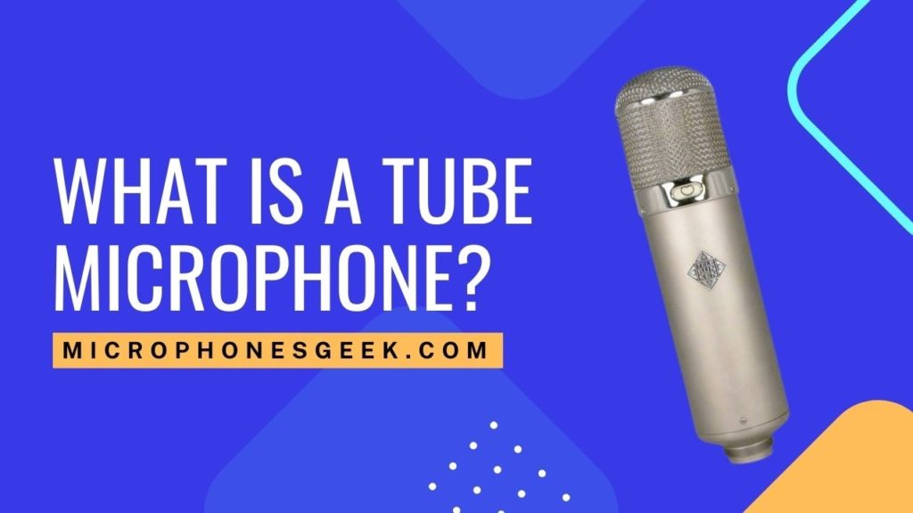 What is a Tube Microphone