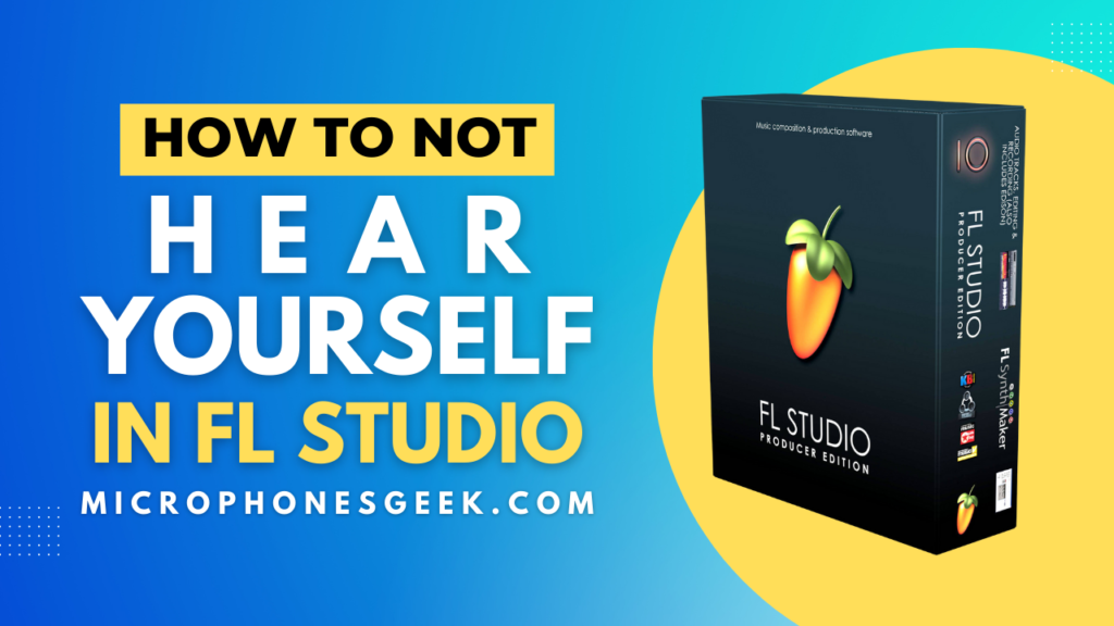 How to Not Hear Yourself in FL Studio