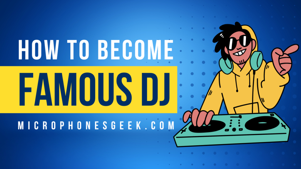 How to Become a Famous DJ