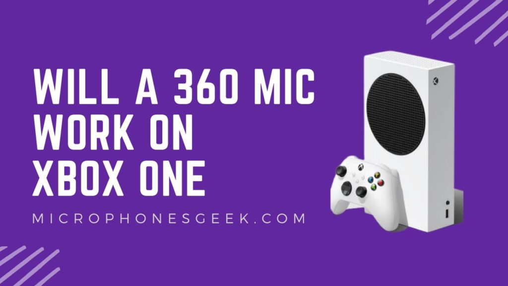 Will a 360 Mic Work On Xbox One? (All Your Need to Know)