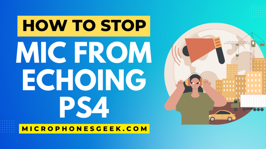 How to Stop Mic From Echoing PS4