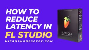 How to Reduce Latency in FL Studio