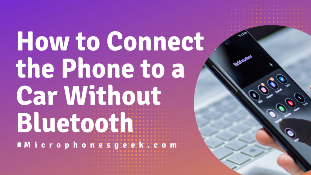 How to Connect the Phone to a Car Without Bluetooth