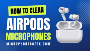 how to clean airpods microphone