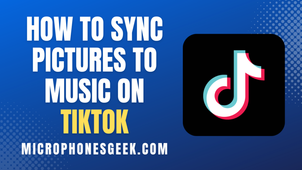 How To Sync Pictures To Music On TikTok