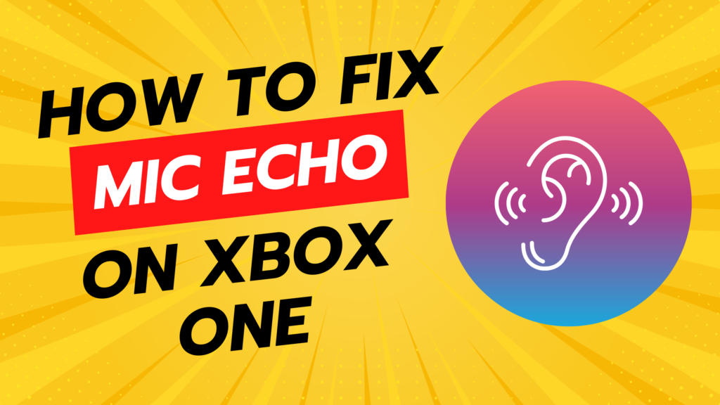 How To Fix Mic Echo On Xbox One