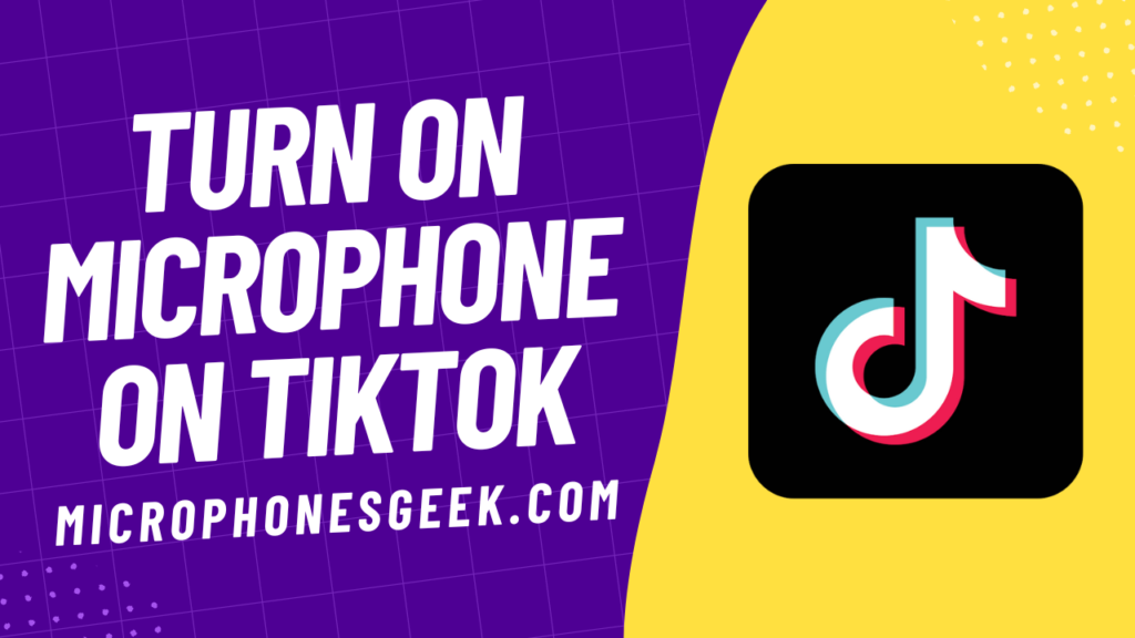 How to Turn On Microphone on TikTok