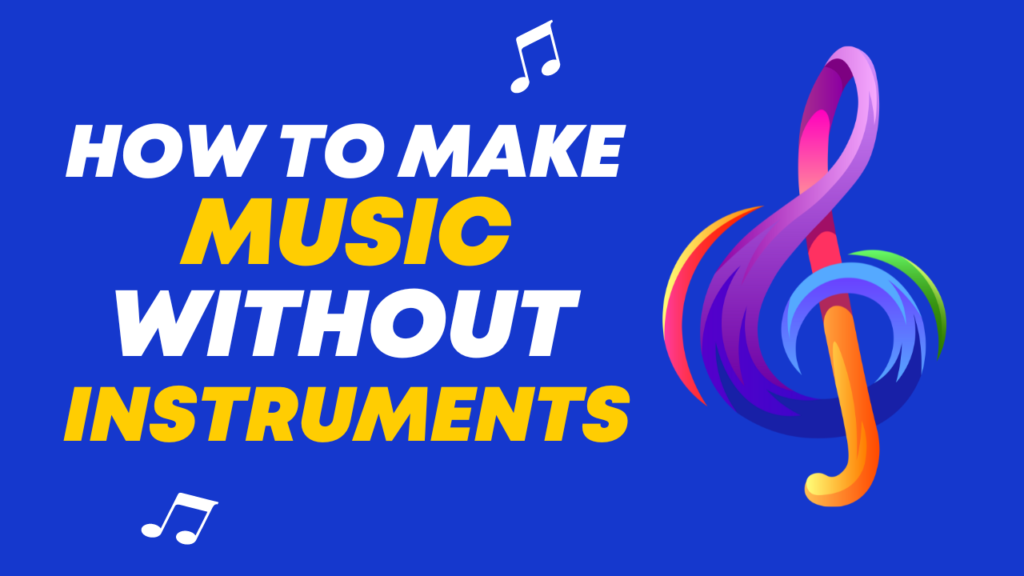 How to Make Music Without Instruments